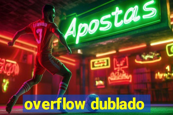 overflow dublado